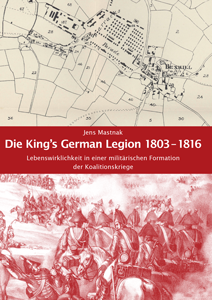 Die King's German Legion 1803-1816 - Lebenswirklichkeit in einer militärischen Formation der Koalitionskriege